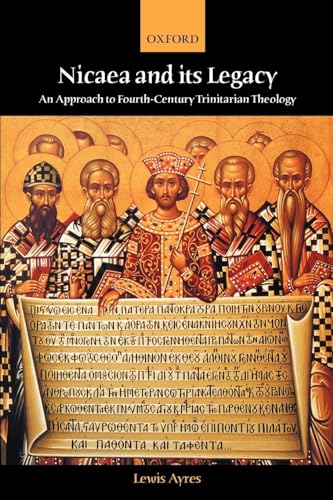 Nicaea and Its Legacy: An Approach to Fourth-Century Trinitarian Theology von Oxford University Press